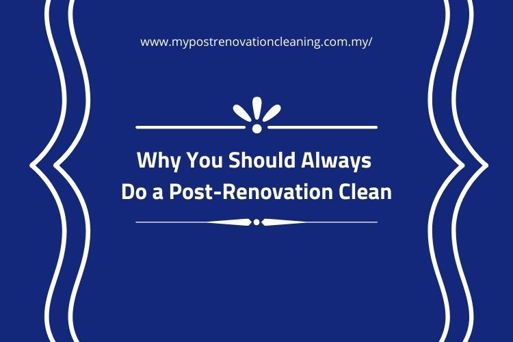 Why You Should Always Do a Post-Renovation Clean