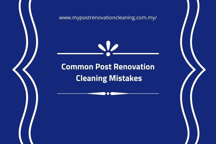 Common Post Renovation Cleaning Mistakes