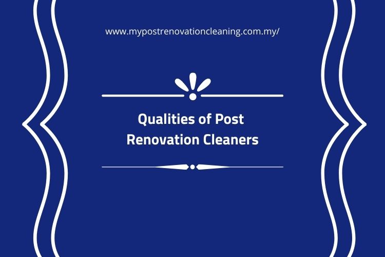 Qualities of Post Renovation Cleaners