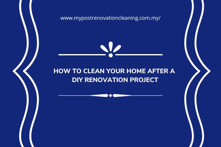 How to Clean Your Home After a DIY Renovation Project