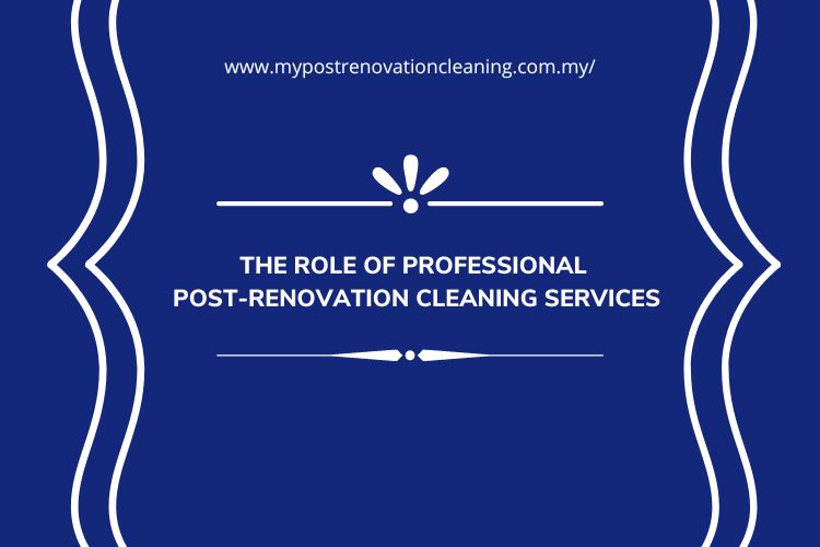 The Role of Professional Post Renovation Cleaning Services