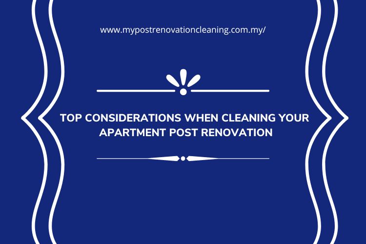 Top Considerations When Cleaning Your Apartment Post Renovation